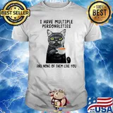 I Have Multiple Personalities And None Of Them Like You Cat Shirt