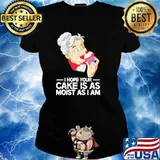 I hope your cake is as moist as I am s Ladies tee