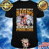 I just want to go riding and ignore all of my adult problems shirt