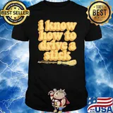 I Know how to drive a stick shirt