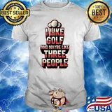 I Like Golf And Maybe Like Three People T-Shirt