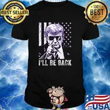 I'll Be Back Donald Trump Elections 2024 Quote T-Shirt