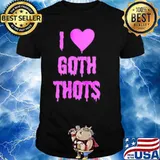 I love goth thots shirt