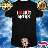 I Love Hut Moms Hot Moms Shirt