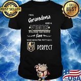 I'm a grandma and a vegas golden knights fan which means I'm pretty much perfect shirt