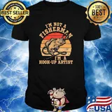 I'm Not A Fisherman I'm A Hook-Up Artist Vintage Shirt