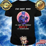 I'm not fat I'm just so freakin sexy it overflows Batman shirt