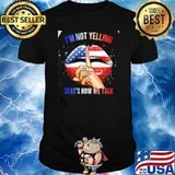 I'm Not Yelling That's How We Talk Lip American Flag Shirt