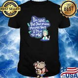 I'm Sorry But Your Opinion Means Very Littelr To Me Shirt