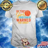 I'm The Girl Your Coach Warned You About T-Shirt