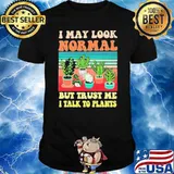 I May Look Normal But Trust Me I Talk To Plants Vintage shirt