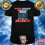 I never dreamed i would be super cool uncle but here i am killing it shirt