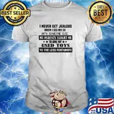 I never get jealous when i see my ex with someone else my parents taught me to give my used toys to the less fortunate shirt