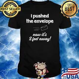 I Pushed The Envelope Now It's 2 Feet Away T-Shirt