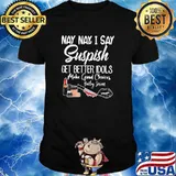 I Say SUSPISH Bailey Sarian Get Better Idols Make Good Choices T-Shirt