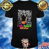 I will always believe shirt