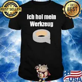 ICH HOL MEIN WERKZEUG - LUSTIGES HANDWERKER SHIRT