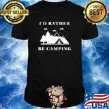 I’d Rather Be Camping Shirt