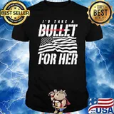 I’d take a Bullet for her American flag shirt