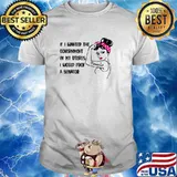 If I Wanted The Government In My Uterus I Would A Senator Feminist T-Shirt