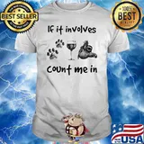 If it involves count me in dogs wine sloth shirt