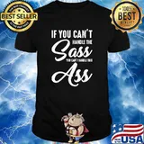 If You Can't Handle The Sass You Can't Handle This Ass T-Shirt