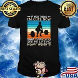 If You Think I'm Cute Now Wait Until You See Me Lifting Heavy Weights Vintage Shirt