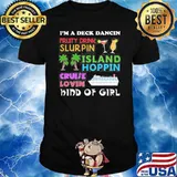 Im a deck dancin pruity drink slurpin island hoppin cruise lovin kind of girl shirt