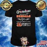 Im a grandma and a Cincinnati Bengals fan which means im pretty much perfect flower shirt