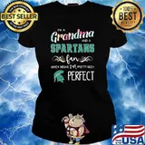 Im a grandma and a Spartans fan which means im pretty much perfect flower s Ladies tee