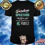 Im a grandma and a Spartans fan which means im pretty much perfect flower shirt
