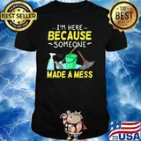 Im here because someone made a mess Housekeeping Cleaners T-Shirt