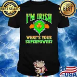 Im irish whats your superpower superman logo shirt