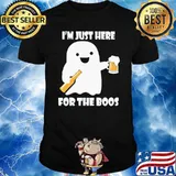 Im just here for the boos drink beer shirt