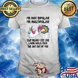 I’m Not Bipolar I’m Multipolar That Means I Cry And Laugh T-Shirt