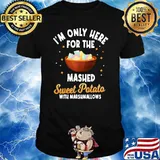 Im Only Here For The Mashed Sweet Potato With Marshmallows T-Shirt