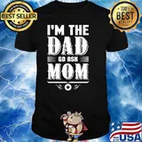 I’m The Dad Go Ask Mom Fathers Day Shirt