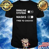 Immune system on masks off free to choose shirt