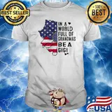 In A World Full Of Grandmas Be A Gigi Flower American Flag Shirt
