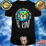 In A World Where You Can Be Anything Be Kind Earth Butterfly T-Shirt