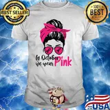In October We Wear Pink Messy Bun Breast Cancer Awareness T-shirt