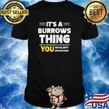 It's A Burrows Thing You Wouldn't Understand T-Shirt
