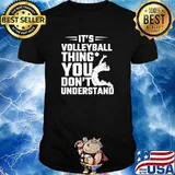 It's A Volleyball Thing You Won't Understand T-Shirt