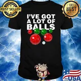 I’ve Got A Lot Of Balls Bocce Ball Shirt
