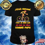 J'ÉTAIS ENDORMI EST JE REVE QUE JE FAIS DU VELO COMME PAPA CYCLE SHIRT