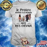 Je préfère rester à la maison avec mes chevaux Horses shirt