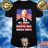 Joe Biden unfit unworthy undesirable unenlightened unread uncouth America shirt