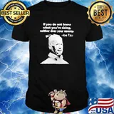 Joe Tzu if you do not know what you’re doing neither does your enemy shirt