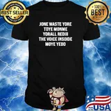 Jone Waste Your Toye Monme Yorall Rediii The Voice Insoide Moye Yedd T-Shirt