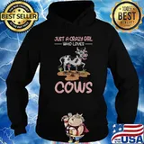 Just a crazy girl who loves cows T-Shirt Hoodie
